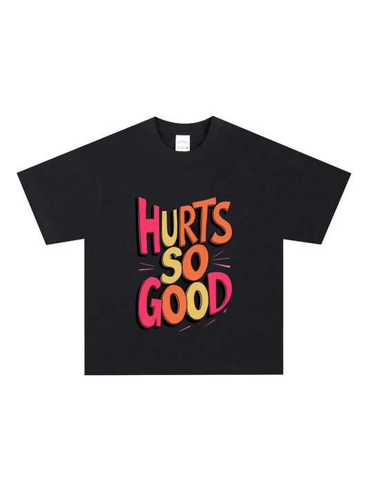 Hurts So Good T-Shirt - GraphThread