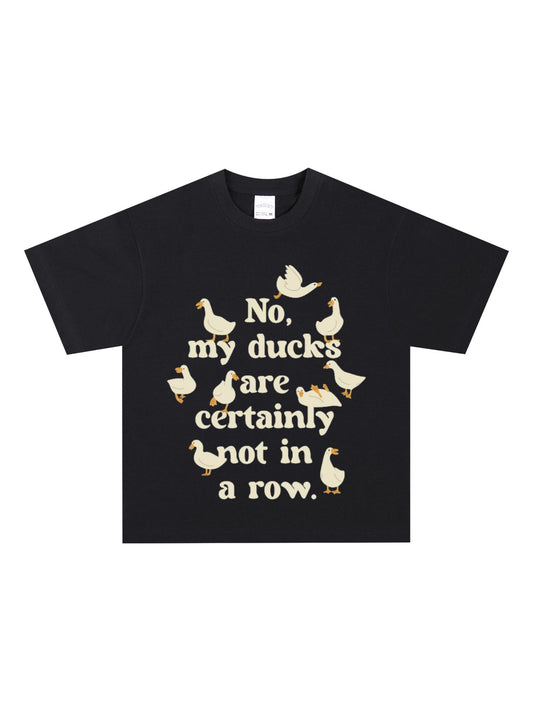 No my ducks arecertainly not in a row Shirt